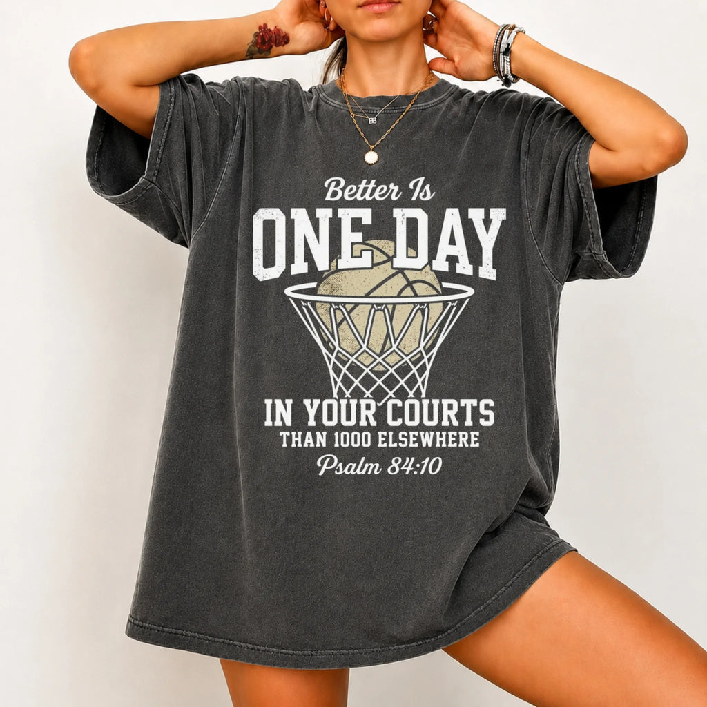 Better Is One Day in Your Courts Shirt – Psalm 84:10 Christian Basketball T-Shirt
